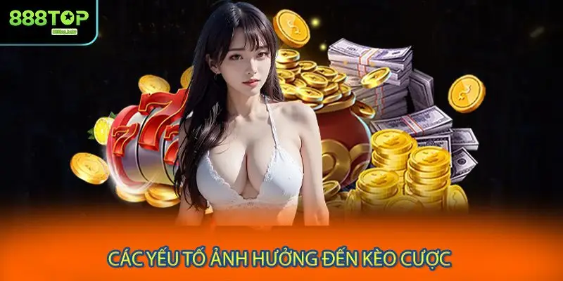 Các yếu tố ảnh hưởng đến kèo cược