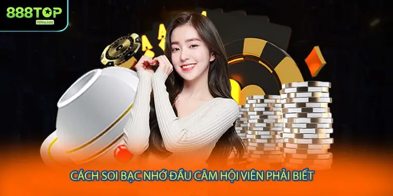 Cách soi bạc nhớ đầu câm hội viên phải biết