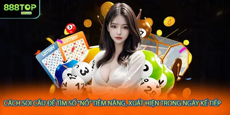 Cách soi cầu để tìm số “nổ” tiềm năng, xuất hiện trong ngày kế tiếp