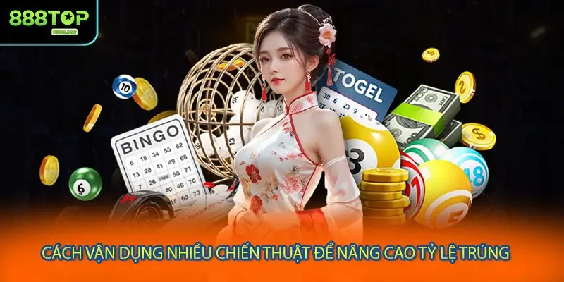 Cách vận dụng nhiều chiến thuật để nâng cao tỷ lệ trúng