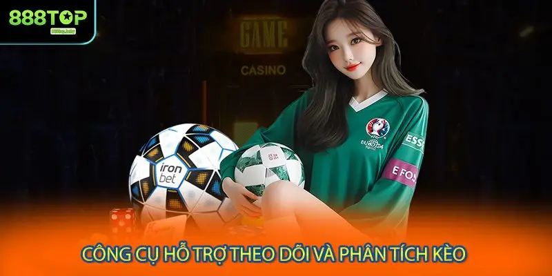 Công cụ hỗ trợ theo dõi và phân tích kèo