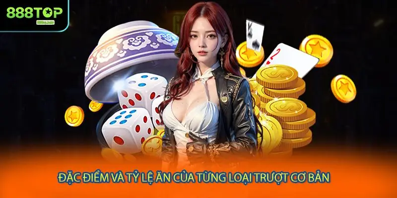 Đặc điểm và tỷ lệ ăn của từng loại trượt cơ bản