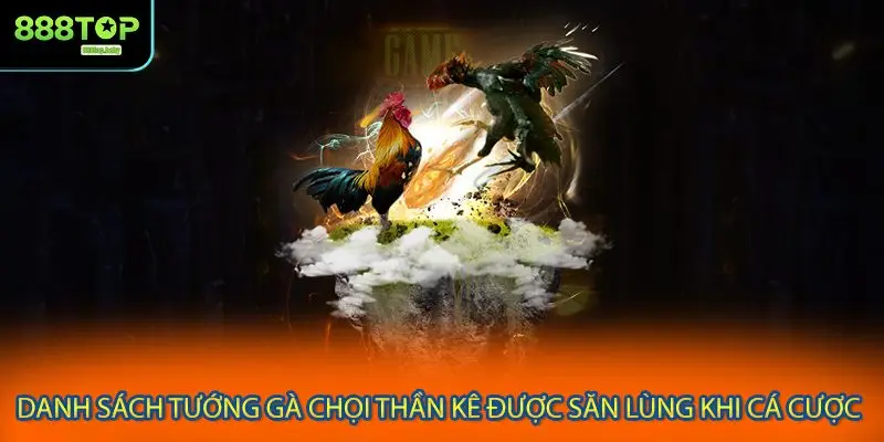 Danh sách tướng gà chọi thần kê được săn lùng khi cá cược