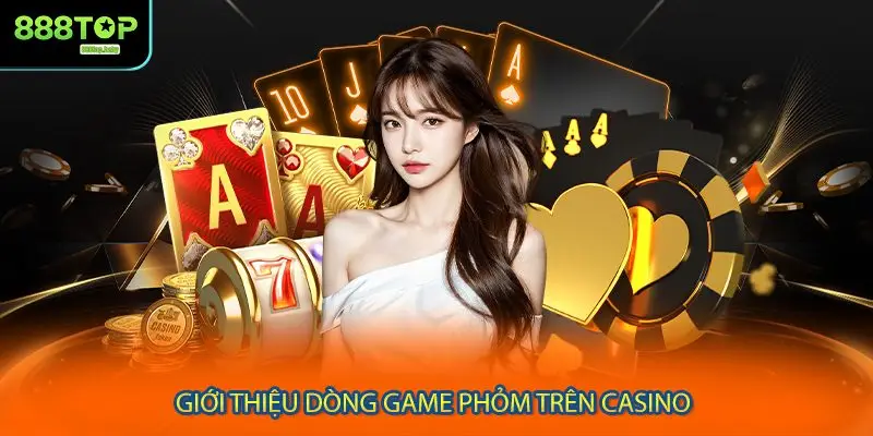 Giới thiệu dòng game phỏm trên casino