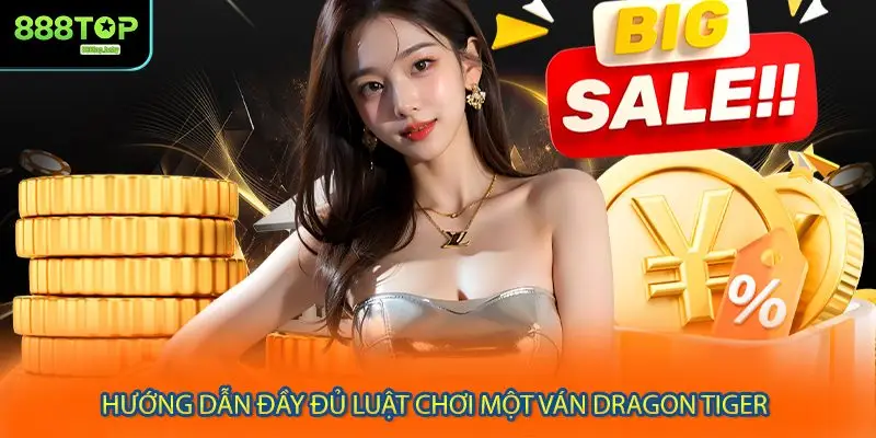 Hướng dẫn đầy đủ luật chơi một ván Dragon Tiger