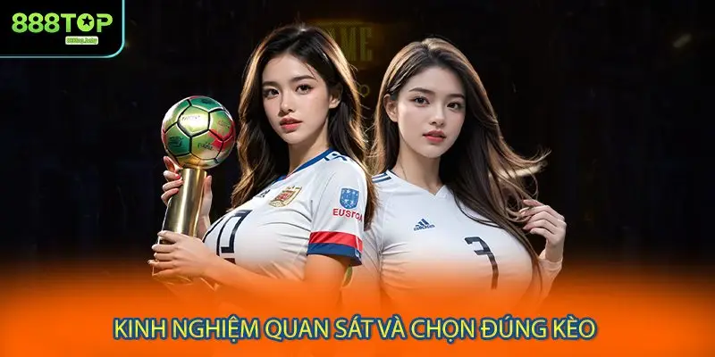 Kinh nghiệm quan sát và chọn đúng kèo