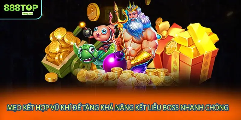 Mẹo kết hợp vũ khí để tăng khả năng kết liễu boss nhanh chóng