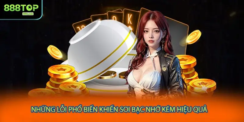 Những lỗi phổ biến khiến soi bạc nhớ kém hiệu quả
