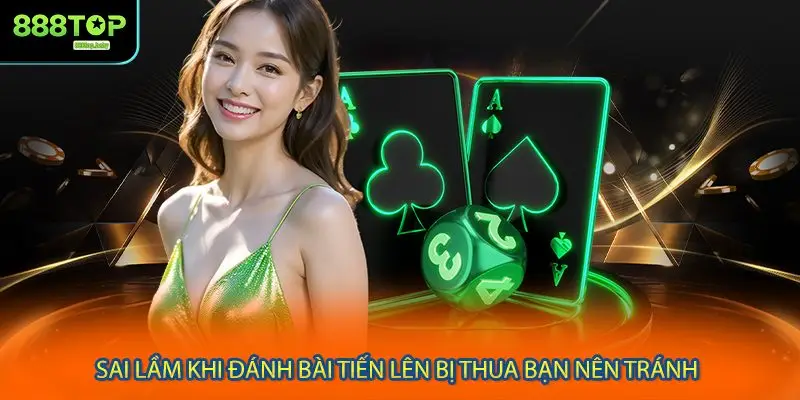 Sai lầm khi đánh bài tiến lên bị thua bạn nên tránh