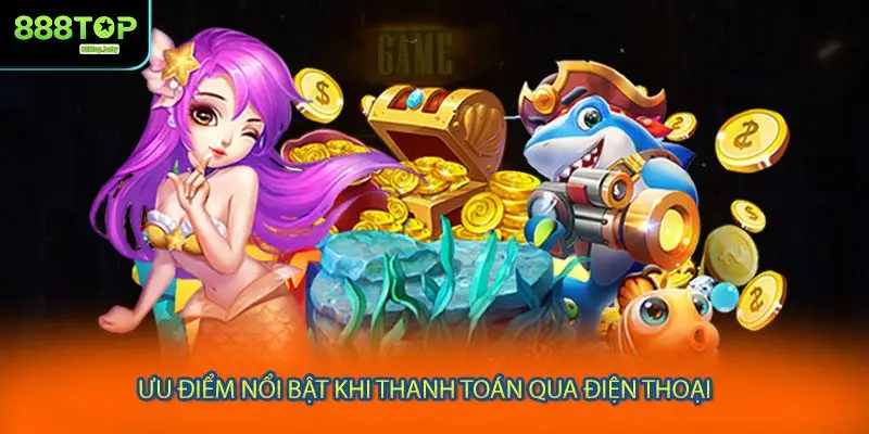 Ưu điểm nổi bật khi thanh toán qua điện thoại