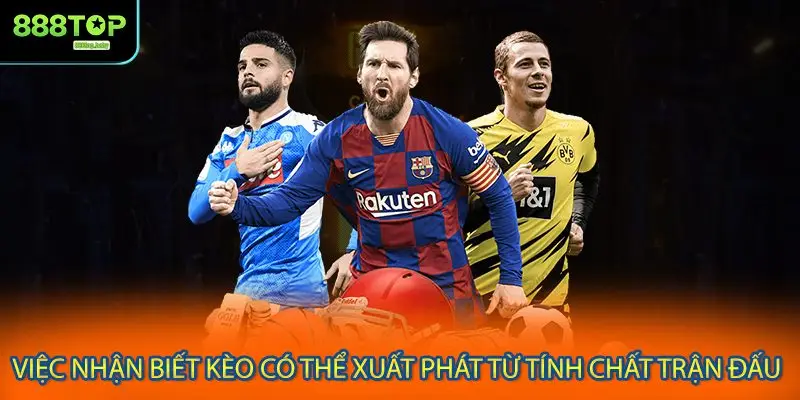 Việc nhận biết kèo có thể xuất phát từ tính chất trận đấu